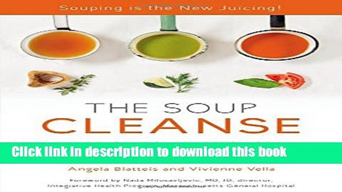 Ebook THE SOUP CLEANSE: A Revolutionary Detox of Nourishing Soups and Healing Broths from the