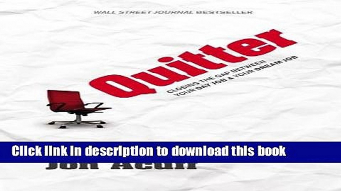 Ebook Quitter: Closing the Gap between Your Day Job and   Your Dream Job Full Download