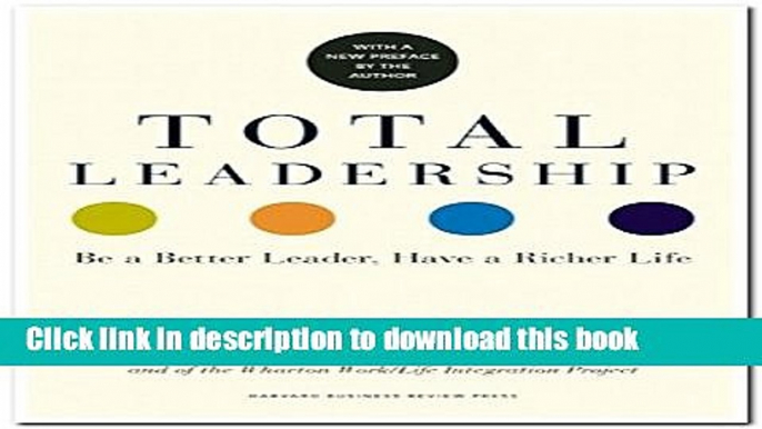 Ebook Total Leadership: Be a Better Leader, Have a Richer Life (With New Preface) Full Online