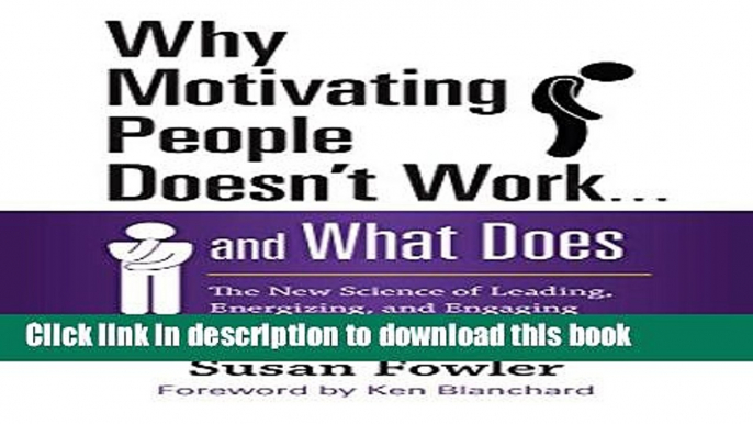 Ebook Why Motivating People Doesn t Work . . . and What Does: The New Science of Leading,