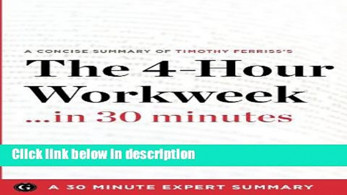 Books Summary: The 4-Hour Workweek ...in 30 Minutes - A Concise Summary of Timothy Ferriss s