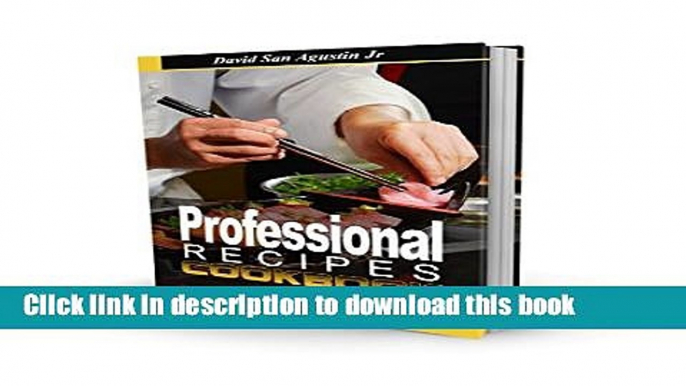 Ebook Professional Recipes Cookbook: Food For Life Changing Tastes, Directly From This Unique