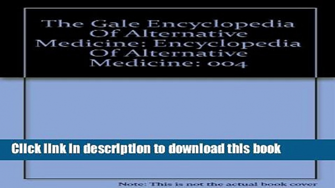 Books The Gale Encyclopedia Of Alternative Medicine: Encyclopedia Of Alternative Medicine Free