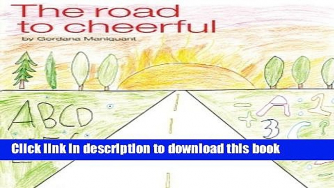 Books The Road to Cheerful: The story of the new cure for dyslexics / spectrum learners Full Online