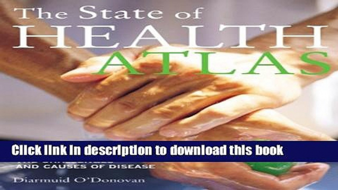 Read The State of Health Atlas: Mapping the Challenges and Causes of Disease Ebook Online