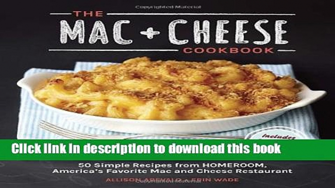 Books The Mac + Cheese Cookbook: 50 Simple Recipes from Homeroom, America s Favorite Mac and