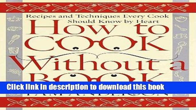 Ebook How to Cook Without a Book: Recipes and Techniques Every Cook Should Know by Heart Full Online