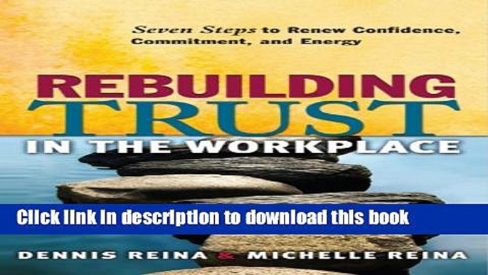 Books Rebuilding Trust in the Workplace: Seven Steps to Renew Confidence, Commitment, and Energy