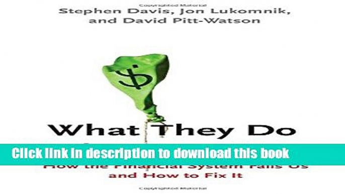 Ebook What They Do With Your Money: How the Financial System Fails Us and How to Fix It Full