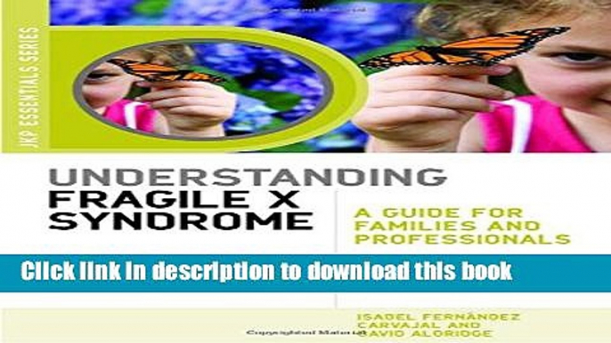 Ebook Understanding Fragile X Syndrome: A Guide for Families and Professionals Free Online