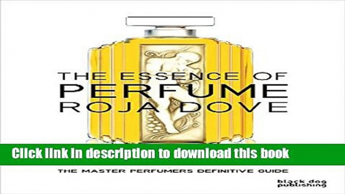 Books The Essence Of Perfume: The Master Perfumers Definitive Guide Full Online KOMP