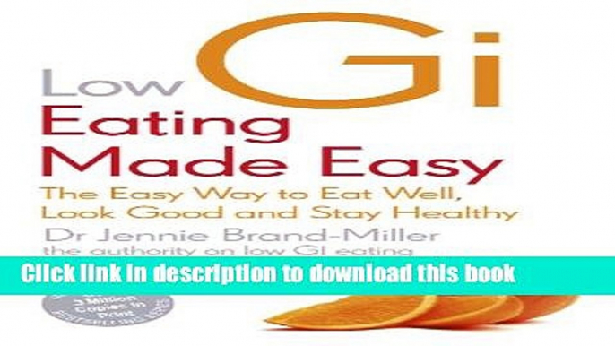 Ebook LOW GI EATING MADE EASY: THE EASY WAY TO EAT WELL, LOOK GOOD AND STAY HEALTHY Free Online