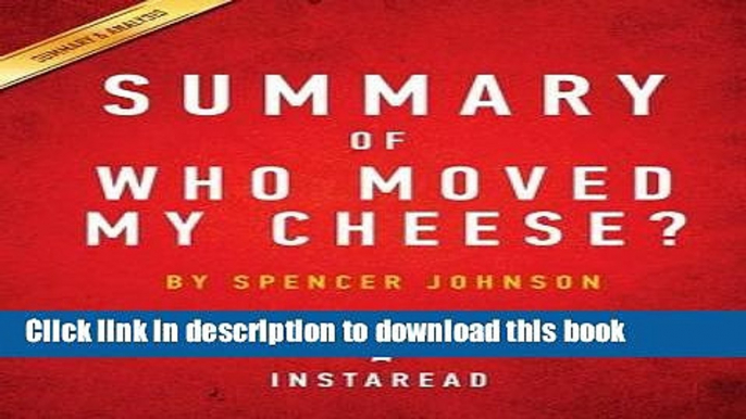 Download  Summary of Who Moved My Cheese?: By Spencer Johnson and Kenneth Blanchard Includes