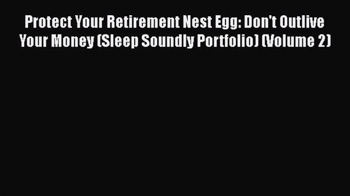 Free Full [PDF] Downlaod  Protect Your Retirement Nest Egg: Don't Outlive Your Money (Sleep