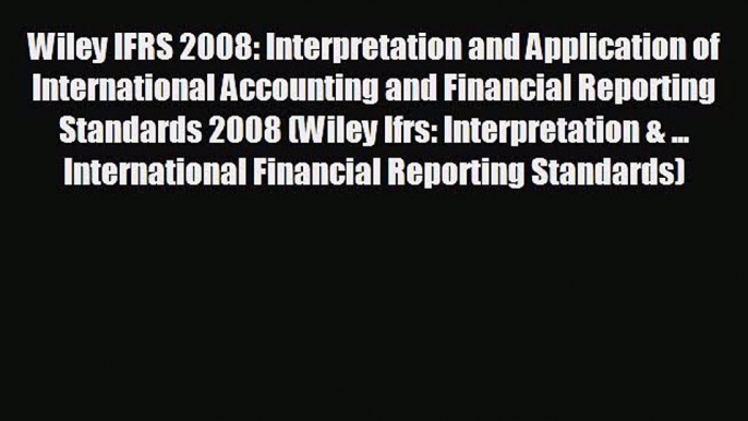 behold Wiley IFRS 2008: Interpretation and Application of International Accounting and Financial