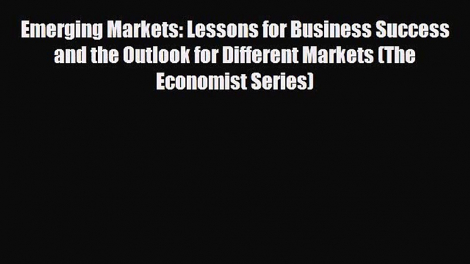 there is Emerging Markets: Lessons for Business Success and the Outlook for Different Markets