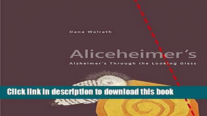 Books Aliceheimer s: Alzheimer s Through the Looking Glass Free Online