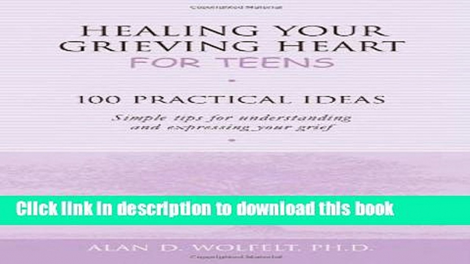 Books Healing Your Grieving Heart for Teens: 100 Practical Ideas Full Download