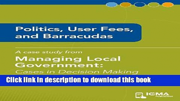 Books Politics, User Fees, and Barracudas: Cases in Decision Making (Managing Local Government)