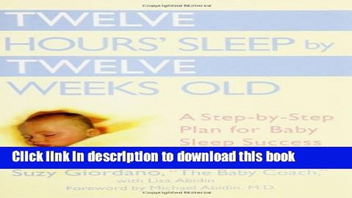 Books Twelve Hours  Sleep by Twelve Weeks Old: A Step-by-Step Plan for Baby Sleep Success Full