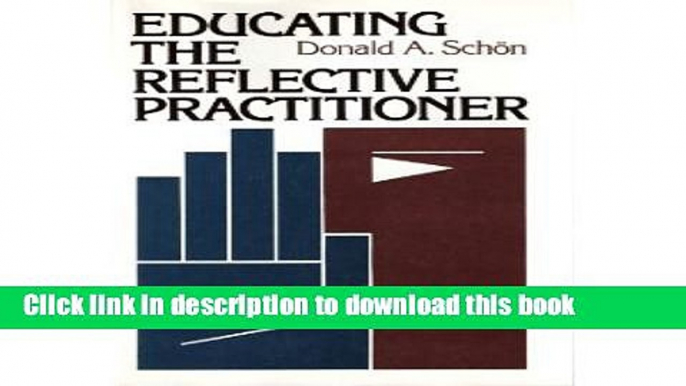 Books Educating the Reflective Practitioner: Toward a New Design for Teaching and Learning in the