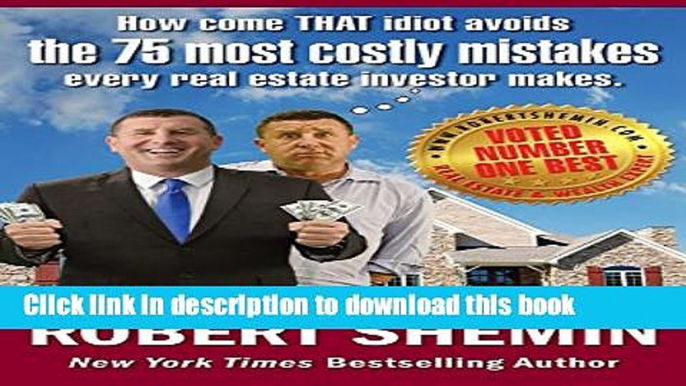 Ebook How come THAT idiot avoids the 75 most costly mistakes every real estate investor makes Free