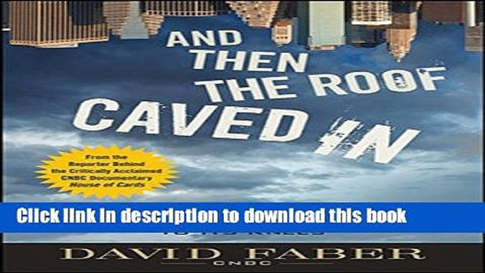 Ebook And Then the Roof Caved In: How Wall Street s Greed and Stupidity Brought Capitalism to Its