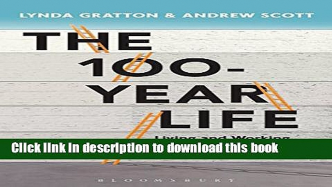 Books The 100-Year Life: Living and working in an age of longevity Full Online