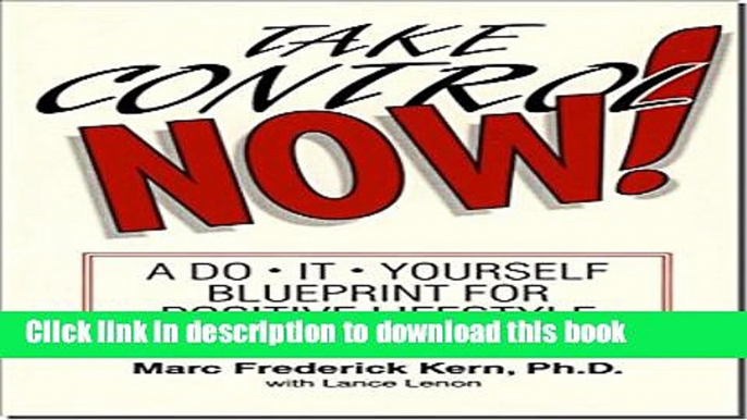 Ebook Take Control Now!: A Do-It-Yourself Blueprint for Positive Lifestyle Success Full Online KOMP