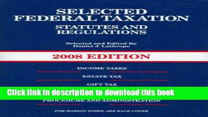 Ebook Selected Federal Taxation Statutes   Regulations, with Motro Tax Map, 2008 Ed. Free Online