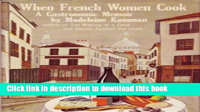 Ebook When French Women Cook: A Gastronomic Memoir Free Online