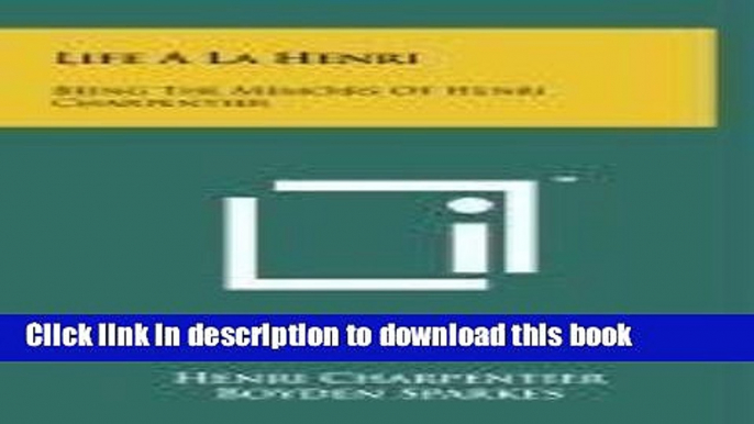 Ebook Life a la Henri: Being the Memoirs of Henri Charpentier Free Download