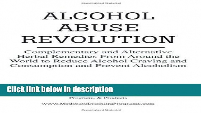 Ebook Alcohol Abuse Revolution: Complementary and Alternative Herbal Remedies From Around the