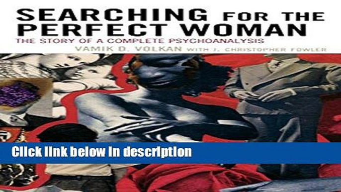 Ebook Searching for the Perfect Woman: The Story of a Complete Psychoanalysis (New Imago) Free