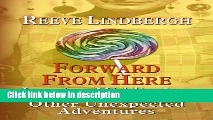 Ebook Forward from Here: Leaving Middle Age--And Other Unexpected Adventures (Thorndike Biography)