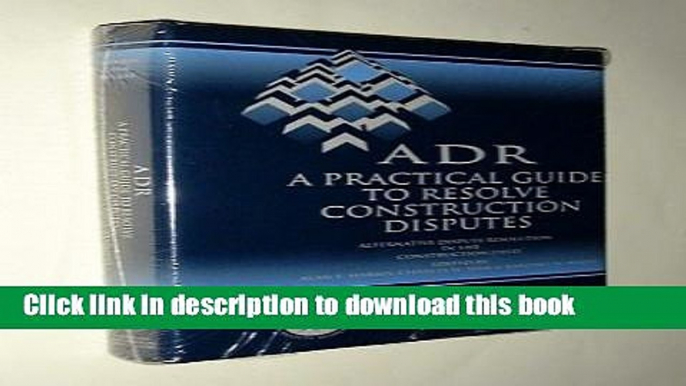 Books Adr: A Practical Guide to Resolve Construction Disputes : Alternative Dispute Resolution in