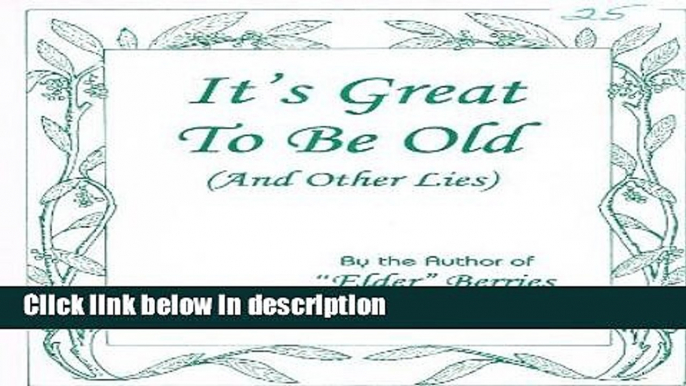 Ebook It s Great to Be Old and Other Lies Free Online