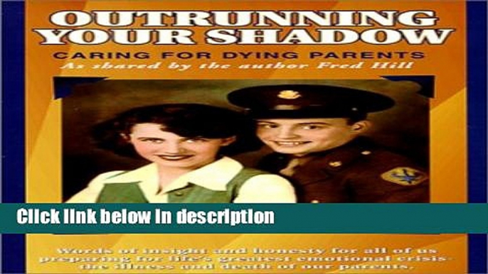 Ebook Outrunning Your Shadow : Caring For Dying Parents Full Online