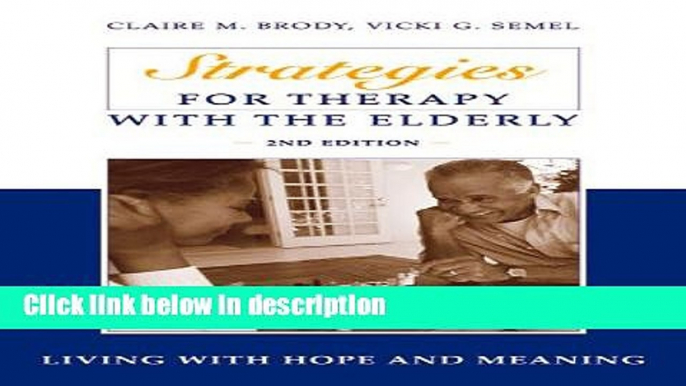 Ebook Strategies for Therapy with the Elderly: Living With Hope and Meaning, 2nd Edition Free Online