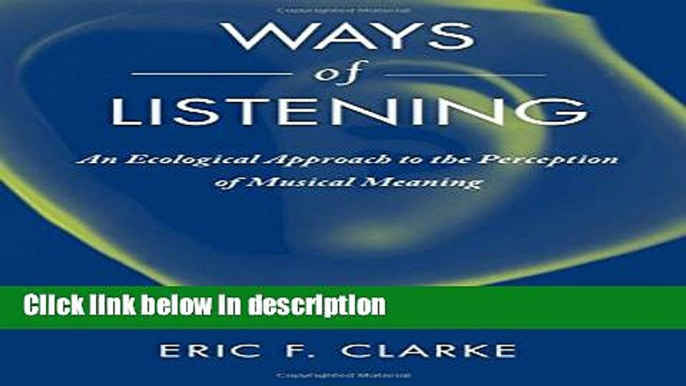 Books Ways of Listening: An Ecological Approach to the Perception of Musical Meaning Full Online