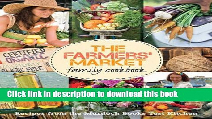 Ebook The Farmers  Market Family Cookbook: A Collection of Recipes for Local and Seasonal Produce