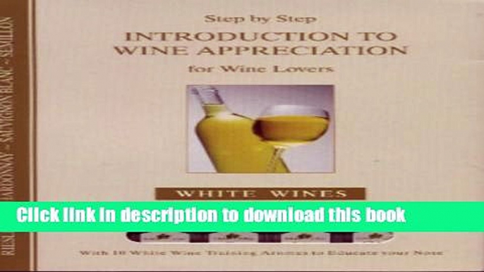 Books Step by Step Introduction to Wine Appreciation: White Wines: An Evaluation Kit for the