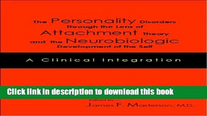 Download The Personality Disorders Through the Lens of Attachment Theory and the Neurobiologic