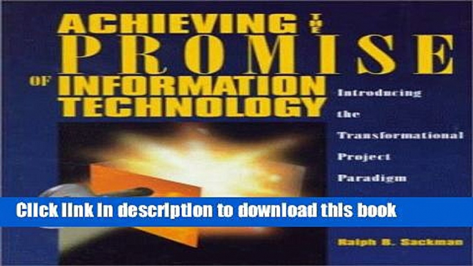 Books Achieving the Promise of Information Technology: Introducing the Transformational Project