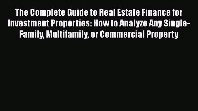 Free Full [PDF] Downlaod  The Complete Guide to Real Estate Finance for Investment Properties: