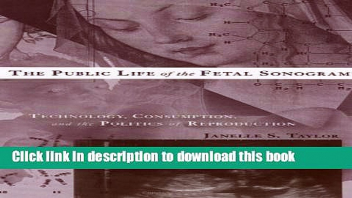 Ebook The Public Life of the Fetal Sonogram: Technology, Consumption, and the Politics of