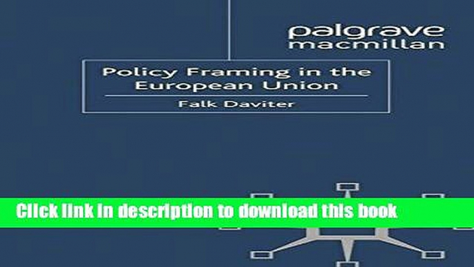 Ebook Policy Framing in the European Union (Palgrave Studies in European Union Politics) Full Online