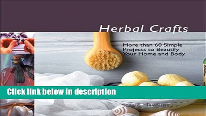 Ebook Herbal Crafts: More than 60 Simple Projects to Beautify Your Home and Body Full Online