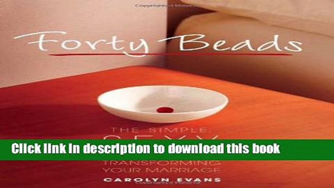 Ebook Forty Beads: The Simple, Sexy Secret for Transforming Your Marriage Free Download