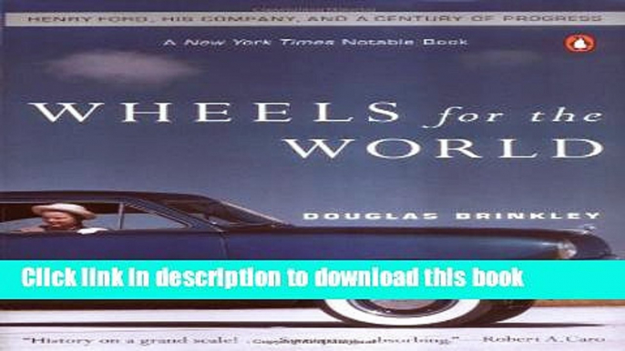 Ebook Wheels for the World: Henry Ford, His Company, and a Century of Progress Free Online